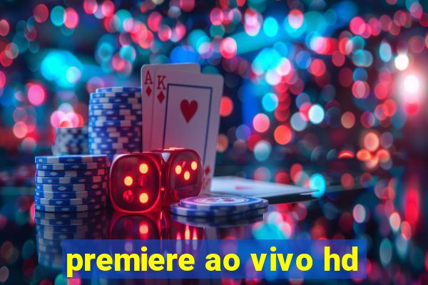 premiere ao vivo hd